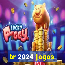 br 2024 jogos